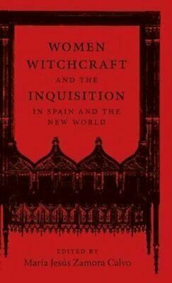 Women, Witchcraft, and the Inquisition in Spain and the New World by Sonia P�rez-Villanueva, Mar�a Jes�s Zamora Calvo, Graciela Rodr�guez Casta��n, Beatriz Monc� Rebollo, Ana Mar�a D�az Burgos, Cecilia L�pez-Ridaura, Anne J Cruz, Alberto Ortiz, Yadira Mungu�a, Robin Ann Rice, Jair Antonio Acevedo L�pez, Claudia Carranza