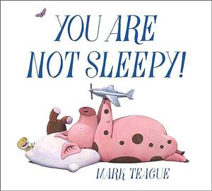 You Are Not Sleepy! by Mark Teague, Mark Teague