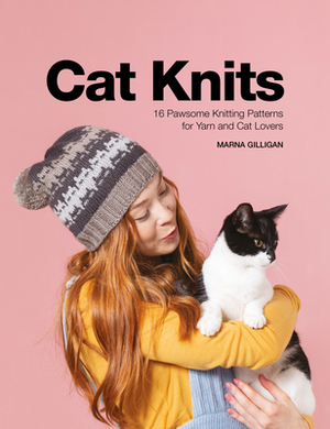 Cat Knits: 16 Pawsome Knitting Patterns for Yarn and Cat Lovers by Marna Gilligan