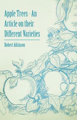 Apple Trees - An Article on Their Different Varieties by Robert Atkinson