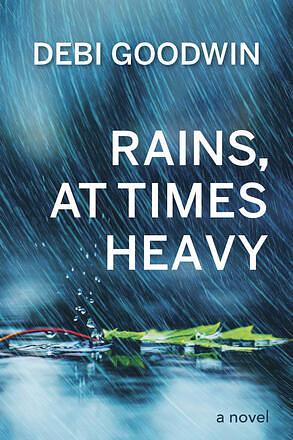 Rains, at Times Heavy by Debi Goodwin