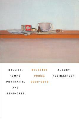Sallies, Romps, Portraits, and Sendoffs by August Kleinzahler