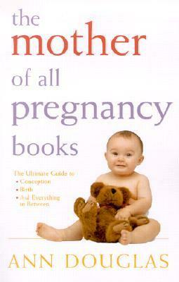 The Mother of all Pregnancy Books by Ann Douglas