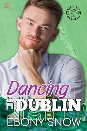 Dancing in Dublin: International Travel Romance by Ebony Snow, Ebony Snow