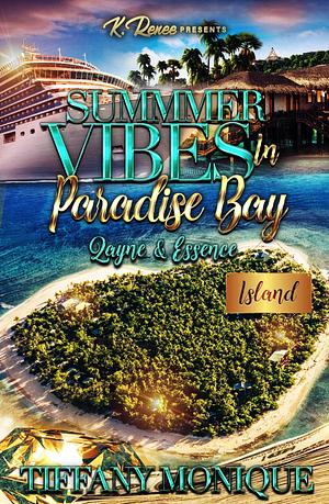 Summer Vibes In Paradise Bay: Zayne & Essence by Tiffany Monique, Tiffany Monique