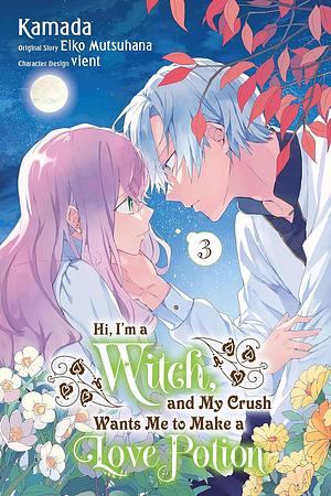 Hi, I'm a Witch, and My Crush Wants Me to Make a Love Potion, Vol. 3 by Eiko Mutsuhana, Kamada
