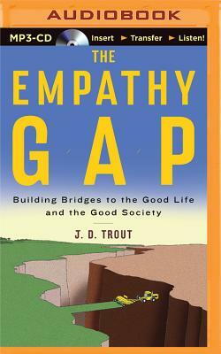 The Empathy Gap: Building Bridges to the Good Life and the Good Society by J. D. Trout