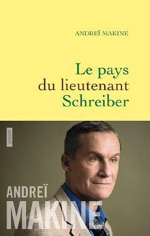 Le pays du lieutenant Schreiber by Andreï Makine, Andreï Makine