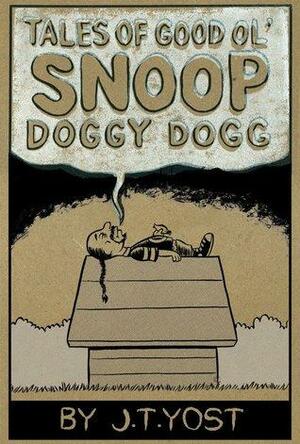 Tales of Good Ol' Snoop Doggy Dogg by J.T. Yost