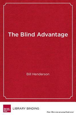 The Blind Advantage: How Going Blind Made Me a Stronger Principal and How Including Children with Disabilities Made Our School Better for E by Bill Henderson