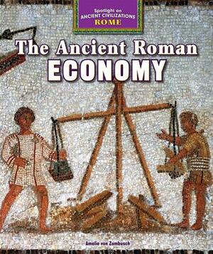 The Ancient Roman Economy by Amelie Von Zumbusch