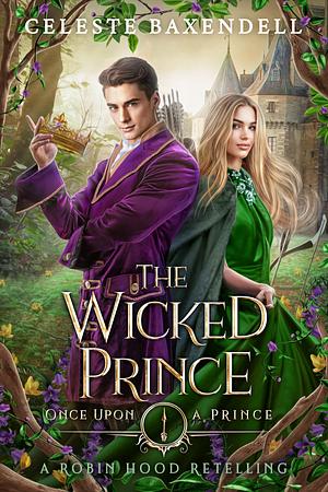 The Wicked Prince by Celeste Baxendell, Celeste Baxendell