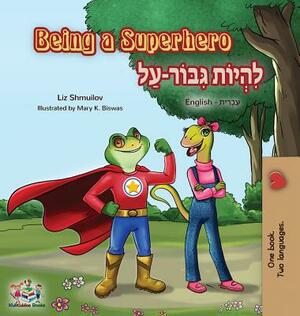 Being a Superhero: English Hebrew Bilingual Book by Kidkiddos Books, Liz Shmuilov