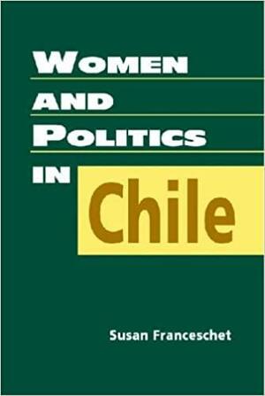 Women and Politics in Chile by Susan Franceschet