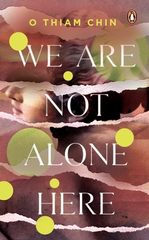 We Are Not Alone Here by O Thiam Chin