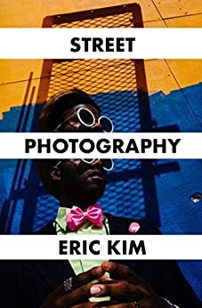 Ultimate Beginner's Guide to Mastering Street Photography by Eric Kim, Cindy Nguyen