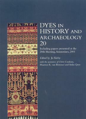 Dyes in History and Archaeology, Volume 20: Including Papers Presented at the 20th Meeting, Held in the Instituut Collectie Nederland, Amsterdam by Jo Kirby