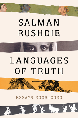 Languages of Truth: Essays 2003-2020 by Salman Rushdie