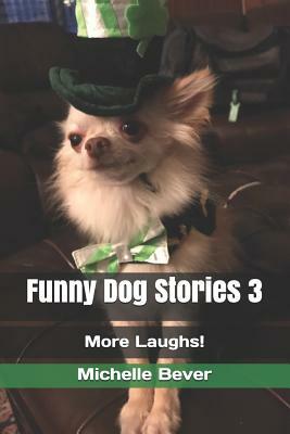 Funny Dog Stories 3: More Laughs! by Michelle Bever