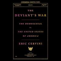 The Deviant's War: The Homosexual vs. the United States of America by Eric Cervini