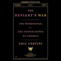 The Deviant's War: The Homosexual vs. the United States of America by Eric Cervini