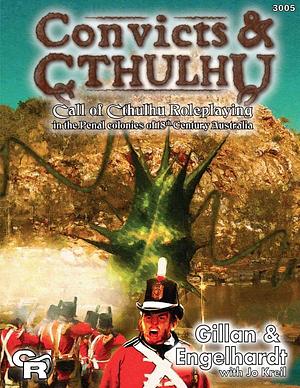 Convicts & Cthulhu: Call of Cthulhu Roleplaying in the Penal Colonies of 18th Century Australia by Geoff Gillan