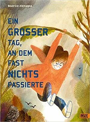 Ein großer Tag, an dem fast nichts passierte by Anja Kootz, Beatrice Alemagna