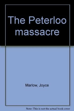 The Peterloo Massacre by Joyce Marlow