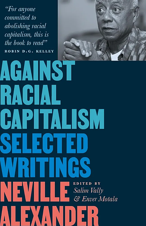 Against Racial Capitalism: Selected Writings by Neville Alexander