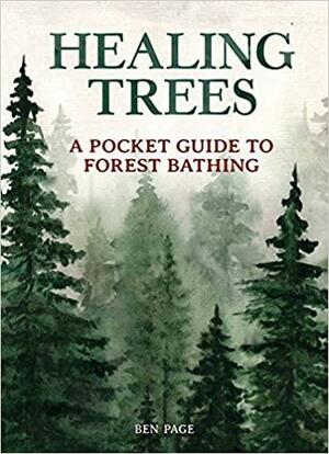 Healing Trees: A Pocket Guide to Forest Bathing by Ben Page