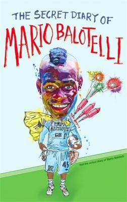 The Secret Diary of Mario Balotelli by Bruno Vincent