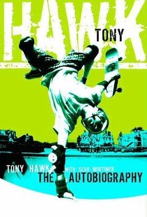 Tony Hawk: The Autobiography by Sean Mortimer, Tony Hawk, Tony Hawk