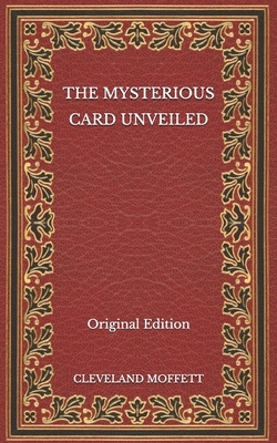 The Mysterious Card Unveiled - Original Edition by Cleveland Moffett