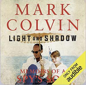 Light and Shadow: Memoirs of a Spy's Son by Mark Colvin