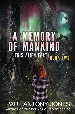 A Memory of Mankind: (This Alien Earth Book 2) by Paul Antony Jones