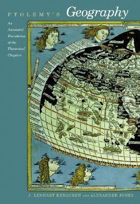 Ptolemy's Geography: An Annotated Translation of the Theoretical Chapters by Alexander Jones, J. Lennart Berggren