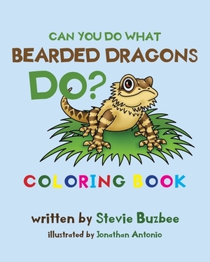 Can You Do What Bearded Dragons Do? by Stevie Buzbee