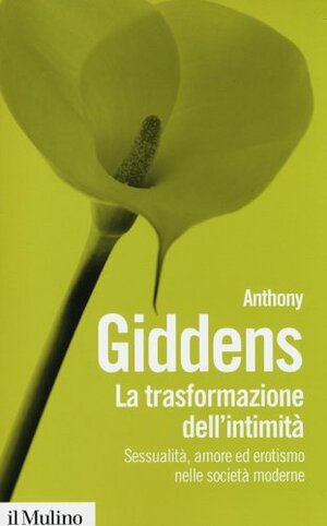 La trasformazione dell'intimità: Sessualità, amore ed erotismo nelle società moderne by Anthony Giddens