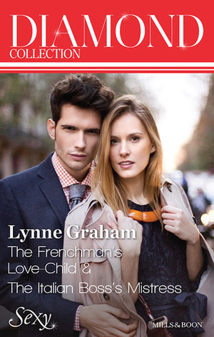 The Frenchman's Love-Child / The Italian Boss's Mistress by Lynne Graham