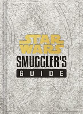 Star Wars: Smuggler's Guide: (Star Wars Jedi Path Book Series, Star Wars Book for Kids and Adults) by Daniel Wallace