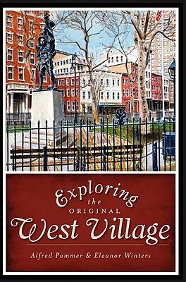 Exploring the Original West Village by Eleanor Winters, Alfred Pommer