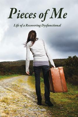 Pieces of Me: Life of a Recovering Dysfunctional by Diana Lynn