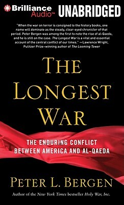 The Longest War: The Enduring Conflict Between America and Al-Qaeda by Peter L. Bergen