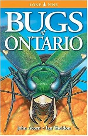 Bugs Of Ontario by Ian Sheldon, John Acorn