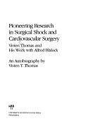 Pioneering Research in Surgical Shock and Cardiovascular Surgery: Vivien Thomas and His Work with Alfred Blalock : an Autobiography, Volume 462 by Vivien T. Thomas