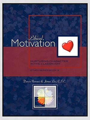 Ethical Motivation: Nurturing Character in the Classroom, Ethex Series Book 3 by James Lies, Darcia Narvaez