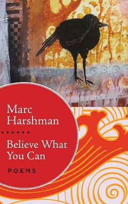 Believe What You Can: Poems by Marc Harshman