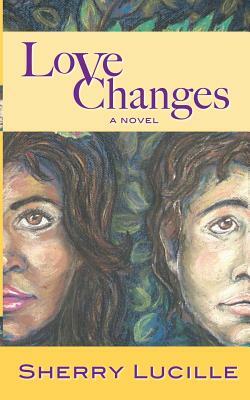 Love Changes by Sherry Lucille