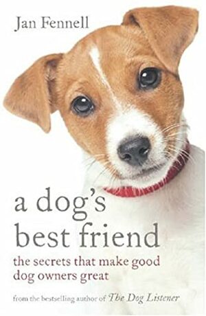 A Dog's Best Friend: The Secrets That Make Good Dog Owners Great by Jan Fennell