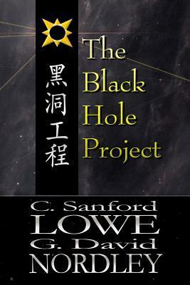 The Black Hole Project by C. Sanford Lowe, G. David Nordley